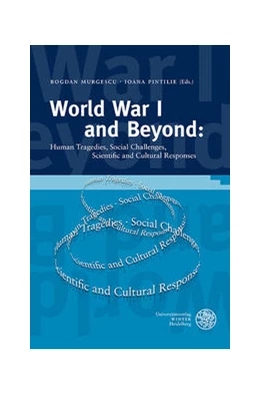 Abbildung von Murgescu / Pintilie | World War I and Beyond: Human Tragedies, Social Challenges, Scientific and Cultural Responses | 1. Auflage | 2021 | beck-shop.de