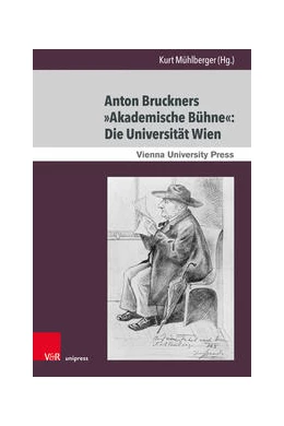 Abbildung von Mühlberger | Anton Bruckners »Akademische Bühne«: Die Universität Wien | 1. Auflage | 2021 | beck-shop.de