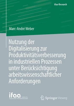 Abbildung von Weber | Nutzung der Digitalisierung zur Produktivitätsverbesserung in industriellen Prozessen unter Berücksichtigung arbeitswissenschaftlicher Anforderungen | 1. Auflage | 2021 | beck-shop.de