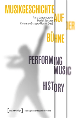 Abbildung von Langenbruch / Samaga | Musikgeschichte auf der Bühne - Performing Music History | 1. Auflage | 2021 | beck-shop.de