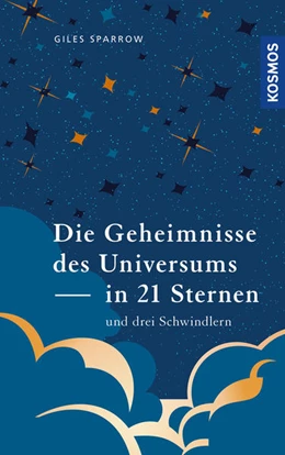 Abbildung von Sparrow | Die Geheimnisse des Universums in 21 Sternen (und drei Schwindlern) | 1. Auflage | 2021 | beck-shop.de