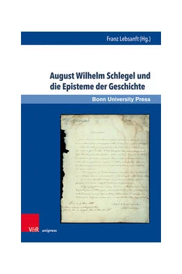 Abbildung von Lebsanft | August Wilhelm Schlegel und die Episteme der Geschichte | 1. Auflage | 2021 | beck-shop.de