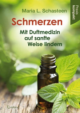 Abbildung von Schasteen | Schmerzen - Mit Duftmedizin auf sanfte Weise lindern | 1. Auflage | 2021 | beck-shop.de