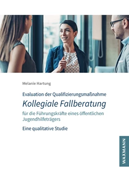 Abbildung von Hartung | Evaluation der Qualifizierungsmaßnahme Kollegiale Fallberatung für die Führungskräfte eines öffentlichen Jugendhilfeträgers | 1. Auflage | 2021 | beck-shop.de