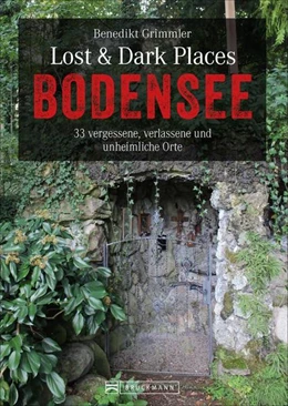 Abbildung von Grimmler | Lost & Dark Places Bodensee | 1. Auflage | 2021 | beck-shop.de