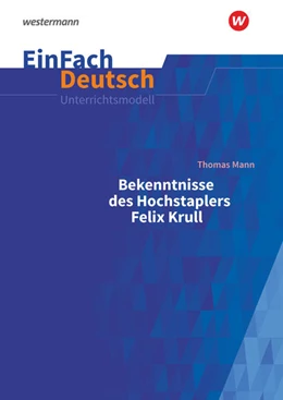Abbildung von Bekenntnisse des Hochstaplers Felix Krull: Gymnasiale Oberstufe. EinFach Deutsch Unterrichtsmodelle | 1. Auflage | 2022 | beck-shop.de