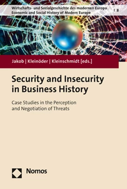 Abbildung von Jakob / Kleinöder | Security and Insecurity in Business History | 1. Auflage | 2021 | 8 | beck-shop.de