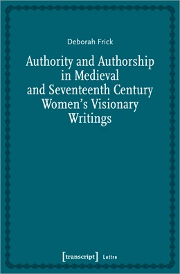 Abbildung von Frick | Authority and Authorship in Medieval and Seventeenth Century Women's Visionary Writings | 1. Auflage | 2021 | beck-shop.de