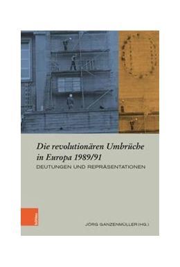 Abbildung von Ganzenmüller | Die revolutionären Umbrüche in Europa 1989/91 | 1. Auflage | 2021 | beck-shop.de