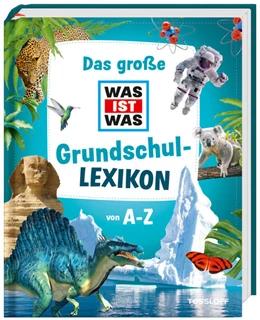 Abbildung von Tessloff Verlag Ragnar Tessloff GmbH & Co. KG | Das große WAS IST WAS Grundschullexikon von A-Z | 1. Auflage | 2021 | beck-shop.de