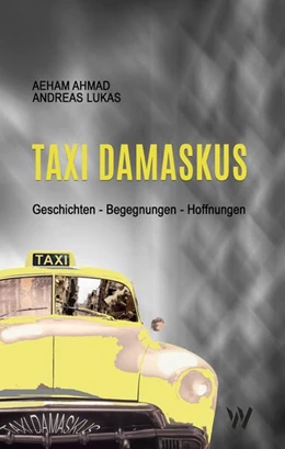 Abbildung von Ahmad / Lukas | Taxi Damaskus | 1. Auflage | 2021 | beck-shop.de