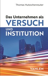 Abbildung von Hutzschenreuter | Das Unternehmen als Versuch und Institution - Ein Essay zum Kerngegenstand der Betriebswirtschaftslehre | 2021 | beck-shop.de