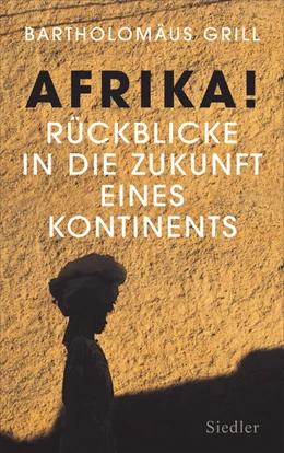 Abbildung von Grill | Afrika! Rückblicke in die Zukunft eines Kontinents | 1. Auflage | 2021 | beck-shop.de