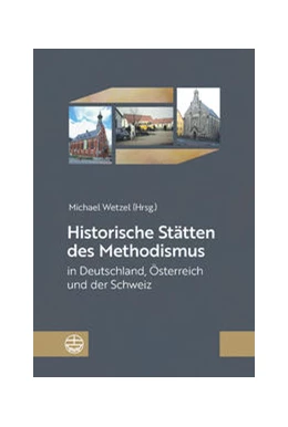Abbildung von Wetzel | Historische Stätten des Methodismus in Deutschland, Österreich und der Schweiz | 1. Auflage | 2021 | beck-shop.de