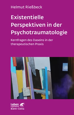 Abbildung von Rießbeck | Existenzielle Perspektiven in der Psychotraumatologie (Leben Lernen, Bd. 329) | 1. Auflage | 2021 | beck-shop.de