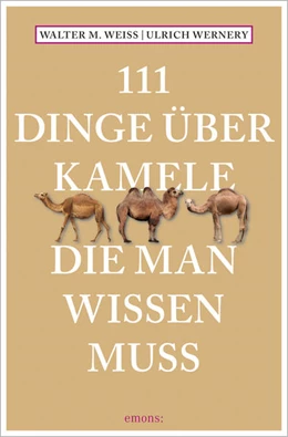 Abbildung von Weiss / Wernery | 111 Dinge über Kamele, die man wissen muss | 1. Auflage | 2021 | beck-shop.de
