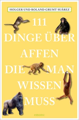Abbildung von Grumt Suárez | 111 Dinge über Affen, die man wissen muss | 1. Auflage | 2021 | beck-shop.de