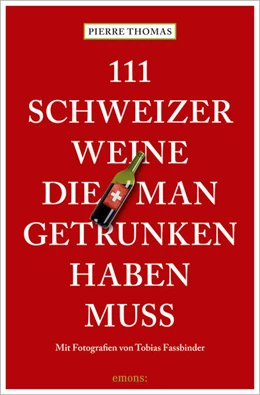 Abbildung von Thomas | 111 Schweizer Weine, die man getrunken haben muss | 1. Auflage | 2021 | beck-shop.de