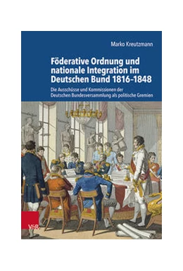 Abbildung von Kreutzmann | Föderative Ordnung und nationale Integration im Deutschen Bund 1816–1848 | 1. Auflage | 2021 | beck-shop.de