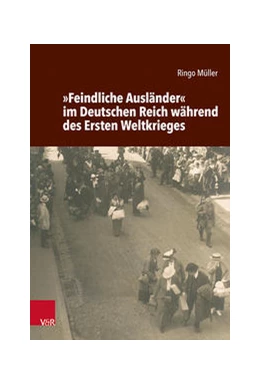 Abbildung von Müller | »Feindliche Ausländer« im Deutschen Reich während des Ersten Weltkrieges | 1. Auflage | 2021 | beck-shop.de