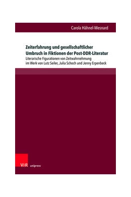 Abbildung von Hähnel-Mesnard | Zeiterfahrung und gesellschaftlicher Umbruch in Fiktionen der Post-DDR-Literatur | 1. Auflage | 2021 | beck-shop.de