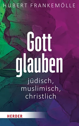 Abbildung von Frankemölle | Gott glauben - jüdisch, christlich, muslimisch | 1. Auflage | 2021 | beck-shop.de