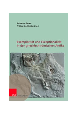 Abbildung von Bauer / Brockkötter | Exemplarität und Exzeptionalität in der griechisch-römischen Antike | 1. Auflage | 2021 | beck-shop.de