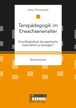 Abbildung von Pilchowski | Tanzpädagogik im Erwachsenenalter. Eine Möglichkeit die psychische Gesundheit zu bewegen? | 1. Auflage | 2021 | beck-shop.de