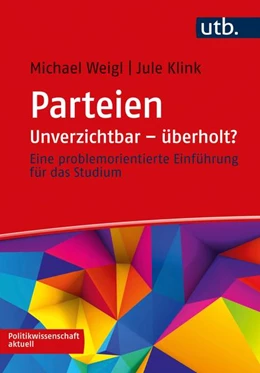 Abbildung von Weigl / Klink | Parteien: Unverzichtbar - überholt? | 1. Auflage | 2021 | beck-shop.de