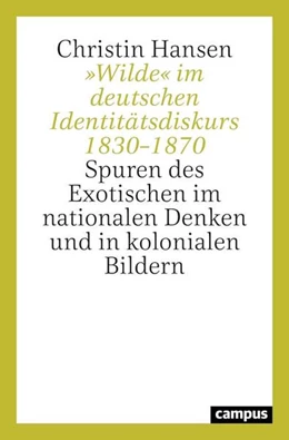 Abbildung von Hansen | »Wilde« im deutschen Identitätsdiskurs 1830-1870 | 1. Auflage | 2021 | beck-shop.de
