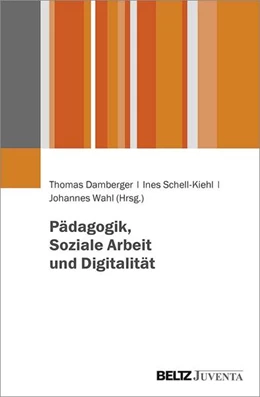 Abbildung von Damberger / Schell-Kiehl | Pädagogik, Soziale Arbeit und Digitalität | 1. Auflage | 2022 | beck-shop.de