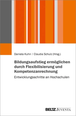 Abbildung von Kuhn / Schulz | Bildungsaufstieg ermöglichen durch Flexibilisierung und Kompetenzanrechnung | 1. Auflage | 2021 | beck-shop.de
