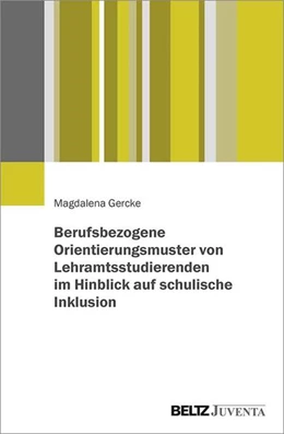 Abbildung von Gercke | Berufsbezogene Orientierungsmuster von Lehramtsstudierenden im Hinblick auf schulische Inklusion | 1. Auflage | 2021 | beck-shop.de