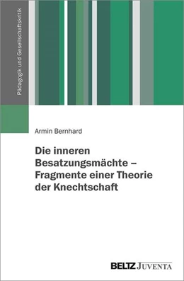 Abbildung von Bernhard | Die inneren Besatzungsmächte. Fragmente einer Theorie der Knechtschaft | 1. Auflage | 2021 | beck-shop.de