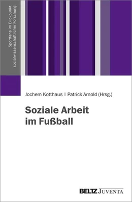 Abbildung von Kotthaus / Arnold | Soziale Arbeit im Fußball | 1. Auflage | 2022 | beck-shop.de