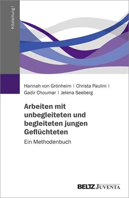 Abbildung von Grönheim / Paulini | Arbeiten mit unbegleiteten und begleiteten jungen Geflüchteten | 1. Auflage | 2021 | beck-shop.de