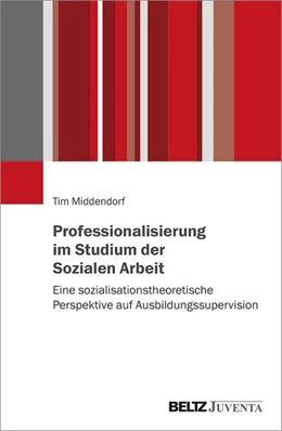 Abbildung von Middendorf | Professionalisierung im Studium der Sozialen Arbeit | 1. Auflage | 2021 | beck-shop.de