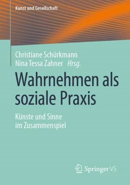 Abbildung von Schürkmann / Zahner | Wahrnehmen als soziale Praxis | 1. Auflage | 2021 | beck-shop.de