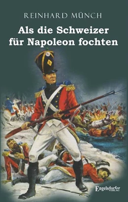 Abbildung von Münch | Als die Schweizer für Napoleon fochten | 1. Auflage | 2021 | beck-shop.de
