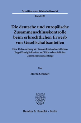 Abbildung von Schubert | Die deutsche und europäische Zusammenschlusskontrolle beim erbrechtlichen Erwerb von Gesellschaftsanteilen. | 1. Auflage | 2021 | beck-shop.de