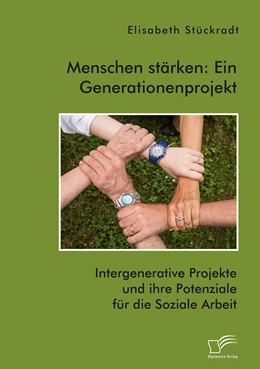 Abbildung von Stückradt | Menschen stärken: Ein Generationenprojekt. Intergenerative Projekte und ihre Potenziale für die Soziale Arbeit | 1. Auflage | 2021 | beck-shop.de