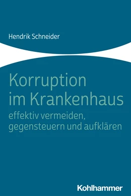 Abbildung von Schneider | Korruption im Krankenhaus - effektiv vermeiden, gegensteuern und aufklären | 1. Auflage | 2021 | beck-shop.de