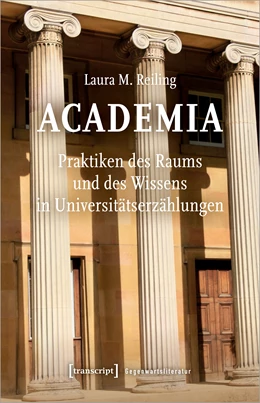 Abbildung von Reiling | Academia. Praktiken des Raums und des Wissens in Universitätserzählungen | 1. Auflage | 2021 | beck-shop.de