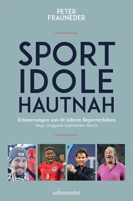 Abbildung von Frauneder | Sportidole hautnah - Erinnerungen aus 30 Jahren Reporter-Leben | 2. Auflage | 2021 | beck-shop.de