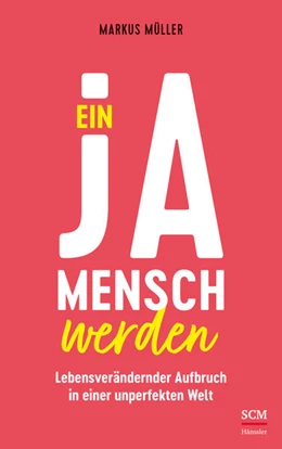 Abbildung von Müller | Ein Ja-Mensch werden | 1. Auflage | 2021 | beck-shop.de