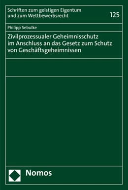 Abbildung von Sebulke | Zivilprozessualer Geheimnisschutz im Anschluss an das Gesetz zum Schutz von Geschäftsgeheimnissen | 1. Auflage | 2021 | Band 125 | beck-shop.de