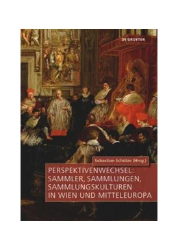 Abbildung von Schütze | Perspektivenwechsel: Sammler, Sammlungen, Sammlungskulturen in Wien und Mitteleuropa | 1. Auflage | 2020 | beck-shop.de