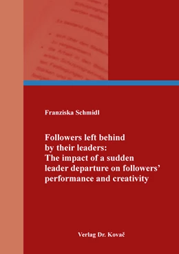 Abbildung von Schmidl | Followers left behind by their leaders: The impact of a sudden leader departure on followers' performance and creativity | 1. Auflage | 2021 | 89 | beck-shop.de