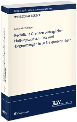 Abbildung von Grieger | Rechtliche Grenzen vertraglicher Haftungsausschlüsse und -begrenzungen in B2B-Exportverträgen | 1. Auflage | 2021 | beck-shop.de