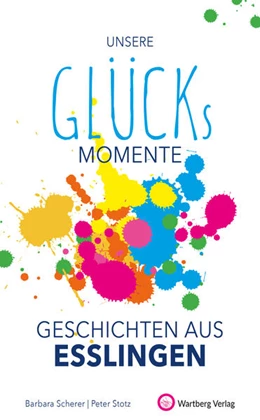 Abbildung von Scherer / Stotz | Unsere Glücksmomente - Geschichten aus Esslingen | 1. Auflage | 2021 | beck-shop.de